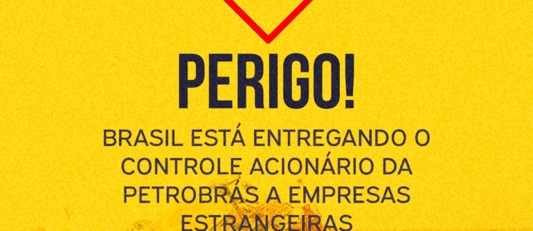 Venda de ações da Petrobras. Brasil está entregando o controle acionário da estatal para empresas estrangeiras.